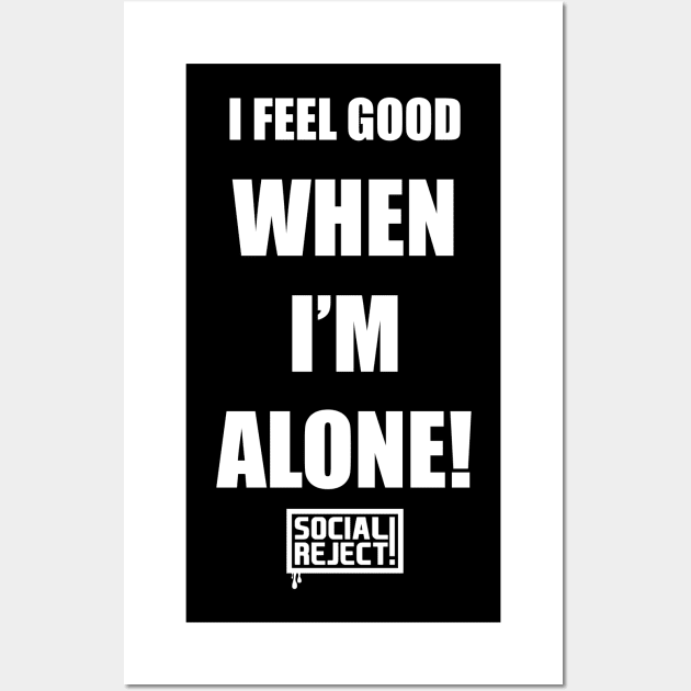 I Feel Good When I'm Alone! (White) Wall Art by Social Reject!